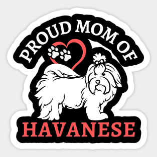 Mom of Havanese Life is better with my dogs Dogs I love all the dogs Sticker